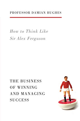 How to Think Like Sir Alex Ferguson: The Business of Winning and Managing Success von Aurum Press